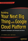 Building Your Next Big Thing with Google Cloud Platform: A Guide for Developers and Enterprise Architects Jose Ugia Gonzalez
