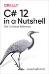 C# 12 in a Nutshell: The Definitive Reference Joseph Albahari