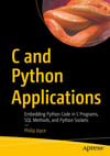 C and Python Applications: Embedding Python Code in C Programs, SQL Methods, and Python Sockets Philip Joyce