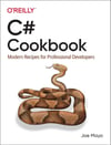 C# Cookbook: Modern Recipes for Professional Developers Joe Mayo