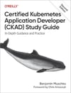 Certified Kubernetes Application Developer (CKAD) Study Guide: 2nd Edition Benjamin Muschko
