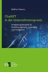 ChatGPT in der Unternehmenspraxis: Anwendungsbeispiele für Risikomanagement, Controlling und Compliance Wolfhart Fabarius