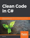 Clean Code in C#: Refactor your legacy C# code base and improve application performance by applying best practices Jason Alls