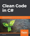 Clean Code in C#: Refactor your legacy C# code base and improve application performance by applying best practices Jason Alls