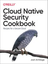 Cloud Native Security Cookbook: Recipes for a Secure Cloud Josh Armitage