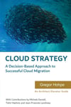 Cloud Strategy: A Decision-based Approach to Successful Cloud Migration (Architect Elevator Book Series) Hohpe Danieli