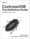 CockroachDB: The Definitive Guide: Distributed Data at Scale Harrison Seldess