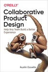 Collaborative Product Design: Help Any Team Build a Better Experience Austin Govella
