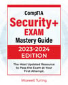CompTIA Security+ Exam - Mastery Guide: The Most Updated Resource to Pass the Exam at Your First Attempt Maxwell Turing
