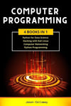 COMPUTER PROGRAMMING 4 Books In 1_ Data Science, Hacking with Kali Linux, Computer Networking for Beginners, Python Programming (2020) Jason Callaway