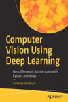 Computer Vision Using Deep Learning: Neural Network Architectures with Python and Keras Vaibhav Verdhan