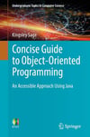 Concise Guide to Object-Oriented Programming: An Accessible Approach Using Java (Undergraduate Topics in Computer Science) Kingsley Sage
