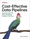 Cost-Effective Data Pipelines: Balancing Trade-Offs When Developing Pipelines in the Cloud Sev Leonard