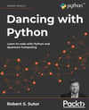 Dancing with Python: Learn to code with Python and Quantum Computing: Learn Python software development from scratch and get started with quantum computing Robert S. Sutor