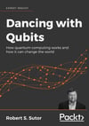 Dancing with Qubits: How quantum computing works and how it can change the world Robert S. Sutor