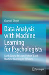 Data Analysis with Machine Learning for Psychologists: Crash Course to Learn Python 3 and Machine Learning in 10 hours Chandril Ghosh