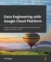 Data Engineering with Google Cloud Platform: A practical guide to operationalizing scalable data analytics systems on GC Adi Wijaya