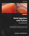 Data Ingestion with Python Cookbook: A practical guide to ingesting, monitoring, and identifying errors in the data ingestion process Esppenchutz