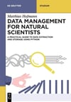 Data Management for Natural Scientists: A Practical Guide to Data Extraction and Storage Using Python (De Gruyter Textbook) Matthias Hofmann