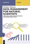 Data Management for Natural Scientists: A Practical Guide to Data Extraction and Storage Using Python (De Gruyter Textbook) Matthias Hofmann