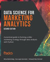 Data Science for Marketing Analytics A practical guide to forming a killer marketing strategy through data analysis with Python 2nd ed. Baig Govindan