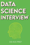 Data Science Interview: Prep for SQL, Panda, Python, R Language, Machine Learning, DBMS and RDBMS – And More – The Full Data Scientist Interview Handbook DSI ACE PREP