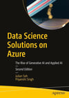 Data Science Solutions on Azure: The Rise of Generative AI and Applied AI Second Edition Soh Singh