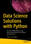 Data Science Solutions with Python: Fast and Scalable Models Using Keras, PySpark MLlib, H2O, XGBoost, and Scikit-Learn Tshepo Chris Nokeri