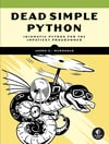 Dead Simple Python: Idiomatic Python for the Impatient Programmer Jason C McDonald