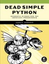 Dead Simple Python: Idiomatic Python for the Impatient Programmer Jason C McDonald