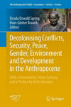 Decolonising Conflicts, Security, Peace, Gender, Environment and Development in the Anthropocene: 30 (The Anthropocene: Politik―Economics―Society―Science, 30) Spring Brauch