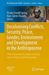 Decolonising Conflicts, Security, Peace, Gender, Environment and Development in the Anthropocene: 30 (The Anthropocene: Politik―Economics―Society―Science, 30) Spring Brauch