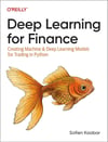 Deep Learning for Finance: Creating Machine and Deep Learning Models for Trading in Python Sofien Kaabar