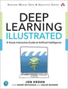 Deep Learning Illustrated: A Visual, Interactive Guide to Artificial Intelligence Jon Krohn