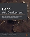 Deno Web Development: Write, test, maintain, and deploy JavaScript and TypeScript web applications using Deno Alexandre Portela Dos Santos