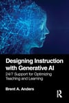 Designing Instruction with Generative AI Brent A. Anders