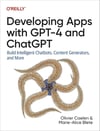 Developing Apps With GPT-4 and ChatGPT: Build Intelligent Chatbots, Content Generators, and More Olivier Caelen Marie-alice Blete