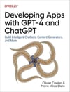 Developing Apps With GPT-4 and ChatGPT: Build Intelligent Chatbots, Content Generators, and More Olivier Caelen Marie-alice Blete