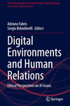 Digital Environments and Human Relations: Ethical Perspectives on AI Issues (Human Perspectives in Health Sciences and Technology, 150) Fabris Belardinelli
