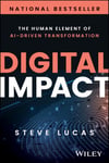 Digital Impact: The Human Element of AI-Driven Transformation Steve Lucas
