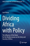 Dividing Africa with Policy: The Influence of the Union for the Mediterranean on the Unity and Security of Africa (Library of Public Policy and Public Administration) Lara Hierro