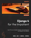 Django 4 for the Impatient: Learn the core concepts of Python web development with Django in one weekend Lim Correa