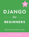 Django for Beginners Build websites with Python and Django 3.0 William S. Vincent