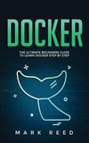 Docker_ The Ultimate Beginners Guide to Learn Docker Step-by-Step-Publishing Factory (2020) Reed, Mark
