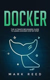 Docker_ The Ultimate Beginners Guide to Learn Docker Step-by-Step-Publishing Factory (2020) Reed, Mark