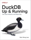 DuckDB: Up and Running: Fast Data Analytics and Reporting Wei-Meng Lee