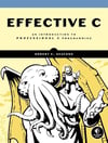 Effective C: An Introduction to Professional C Programming Robert C. Seacord