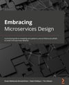 Embracing Microservices Design: A practical guide to revealing anti-patterns - Khan, Siddiqui, Oleson