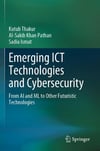 Emerging ICT Technologies and Cybersecurity: From AI and ML to Other Futuristic Technologies Thakur Pathan