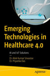 Emerging Technologies in Healthcare 4.0: AI and IoT Solutions Kumar Srivastav Priyanka Das